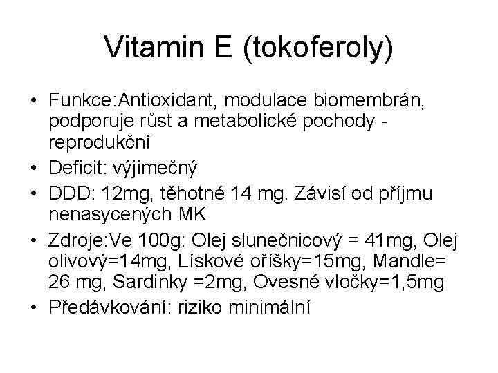 Vitamin E (tokoferoly) • Funkce: Antioxidant, modulace biomembrán, podporuje růst a metabolické pochody reprodukční