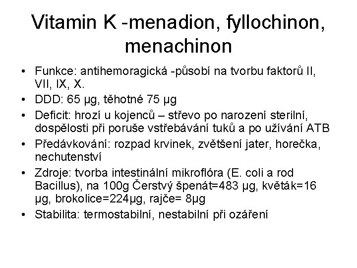 Vitamin K -menadion, fyllochinon, menachinon • Funkce: antihemoragická -působí na tvorbu faktorů II, VII,