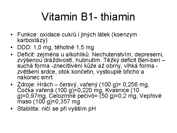 Vitamin B 1 - thiamin • Funkce: oxidace cukrů i jiných látek (koenzym karboxlázy)