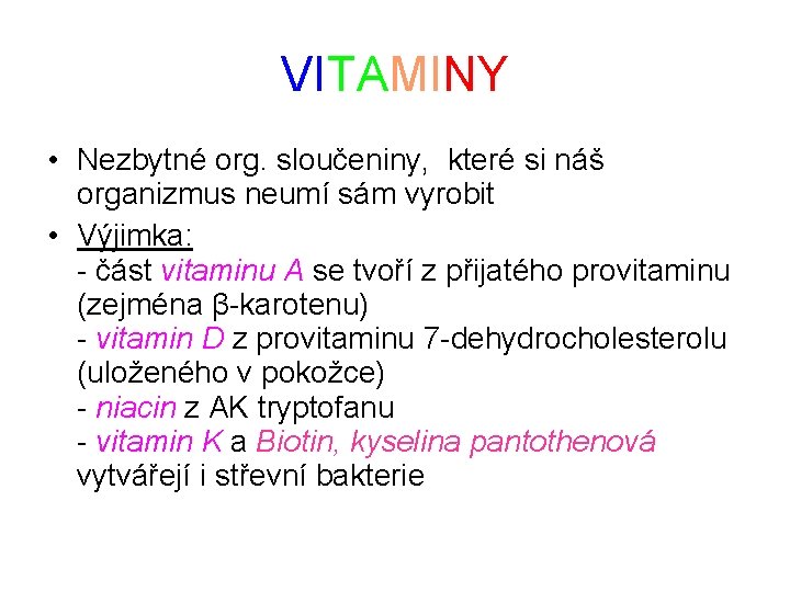 VITAMINY • Nezbytné org. sloučeniny, které si náš organizmus neumí sám vyrobit • Výjimka: