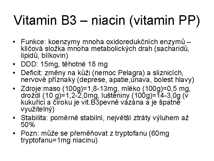 Vitamin B 3 – niacin (vitamin PP) • Funkce: koenzymy mnoha oxidoredukčních enzymů –