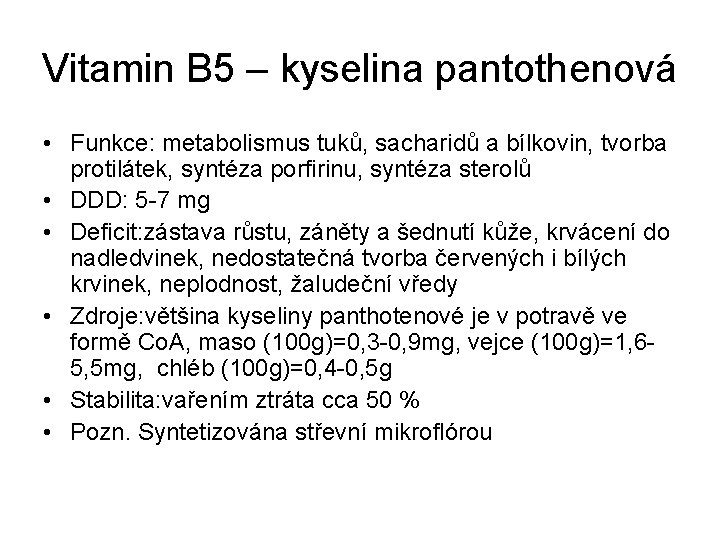 Vitamin B 5 – kyselina pantothenová • Funkce: metabolismus tuků, sacharidů a bílkovin, tvorba