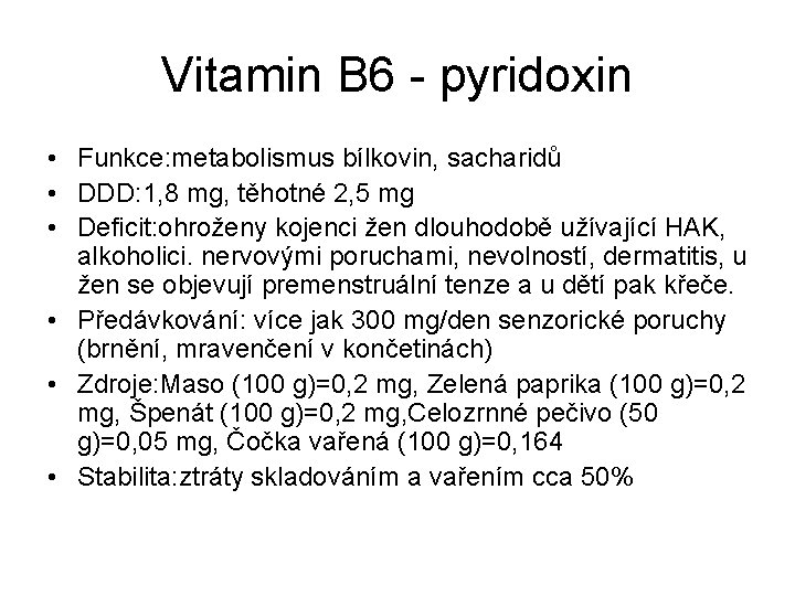 Vitamin B 6 - pyridoxin • Funkce: metabolismus bílkovin, sacharidů • DDD: 1, 8