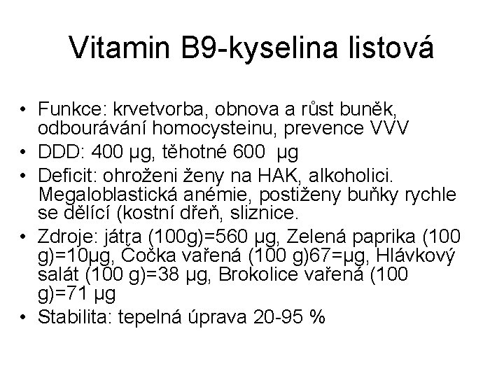 Vitamin B 9 -kyselina listová • Funkce: krvetvorba, obnova a růst buněk, odbourávání homocysteinu,