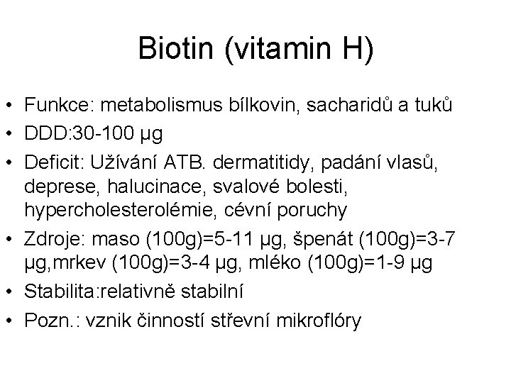 Biotin (vitamin H) • Funkce: metabolismus bílkovin, sacharidů a tuků • DDD: 30 -100