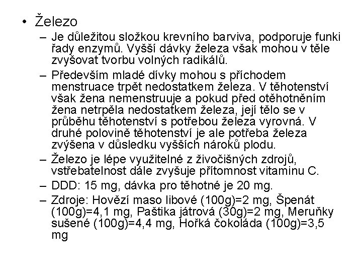  • Železo – Je důležitou složkou krevního barviva, podporuje funki řady enzymů. Vyšší