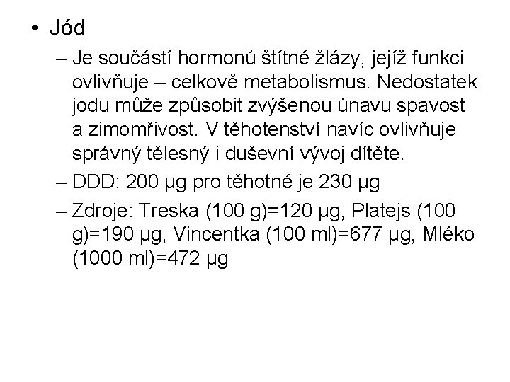  • Jód – Je součástí hormonů štítné žlázy, jejíž funkci ovlivňuje – celkově