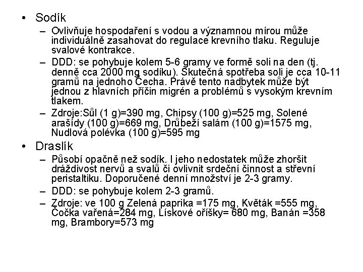  • Sodík – Ovlivňuje hospodaření s vodou a významnou mírou může individuálně zasahovat