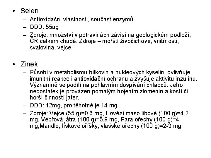  • Selen – Antioxidační vlastnosti, součást enzymů – DDD: 55 ug – Zdroje: