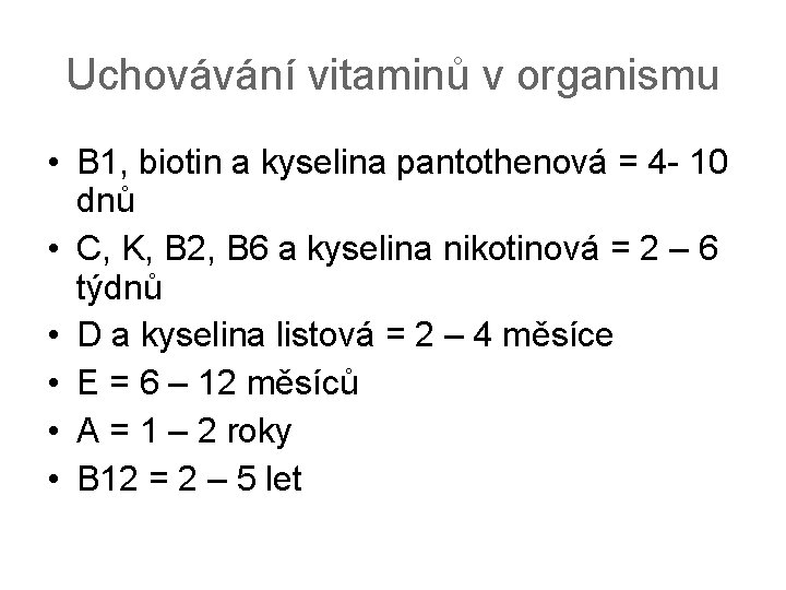 Uchovávání vitaminů v organismu • B 1, biotin a kyselina pantothenová = 4 -