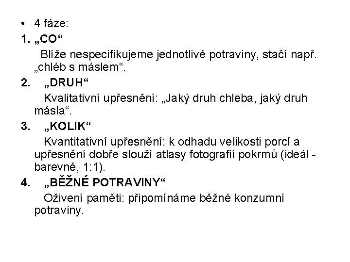  • 4 fáze: 1. „CO“ Blíže nespecifikujeme jednotlivé potraviny, stačí např. „chléb s