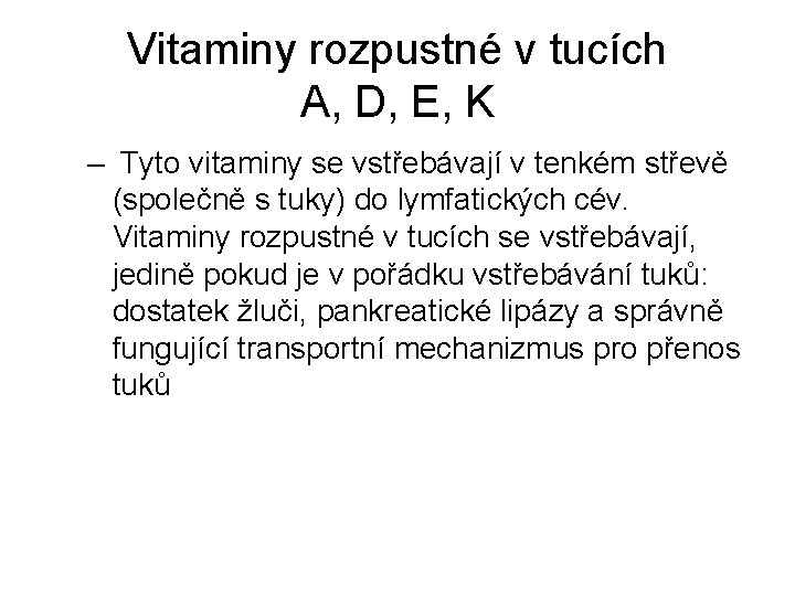 Vitaminy rozpustné v tucích A, D, E, K – Tyto vitaminy se vstřebávají v