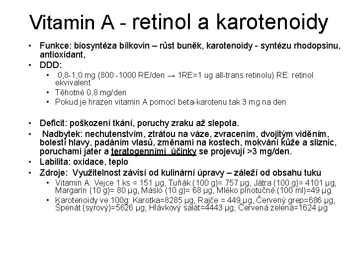 Vitamin A - retinol a karotenoidy • Funkce: biosyntéza bílkovin – růst buněk, karotenoidy