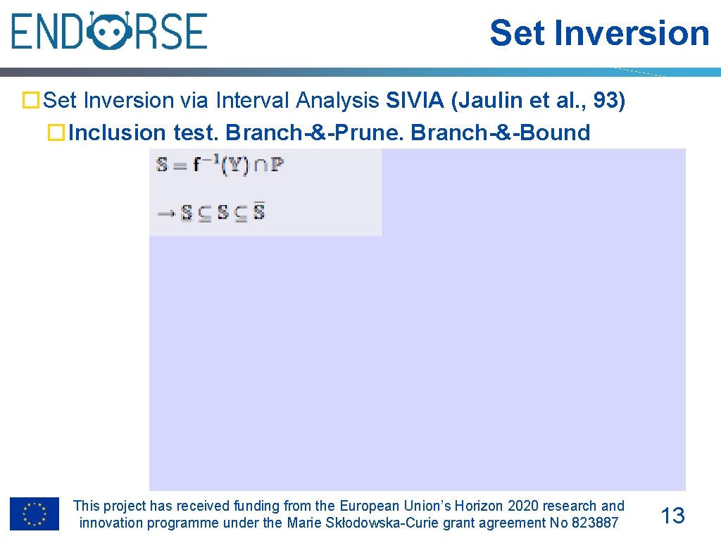Set Inversion �Set Inversion via Interval Analysis SIVIA (Jaulin et al. , 93) �Inclusion