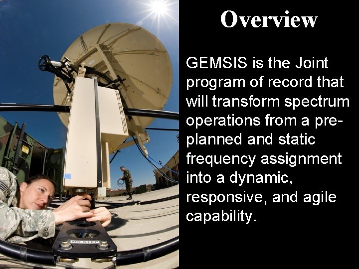 Overview GEMSIS is the Joint program of record that will transform spectrum operations from