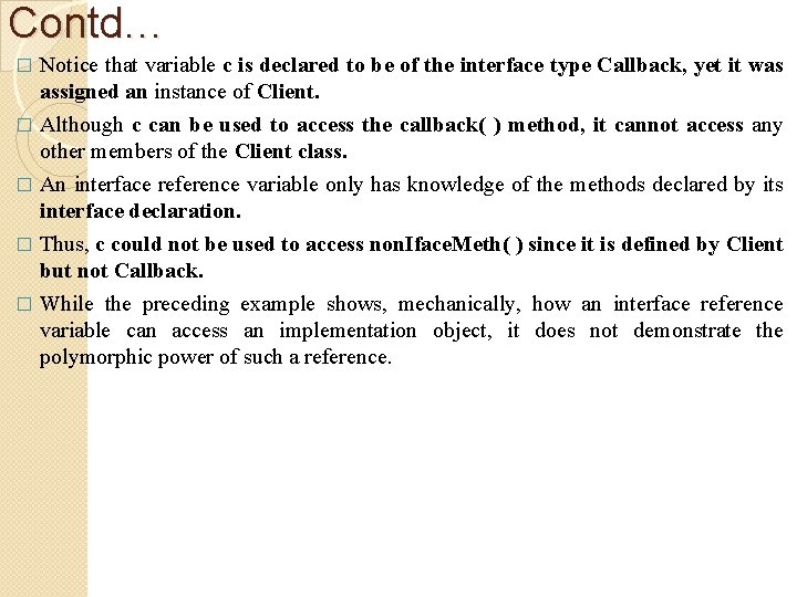 Contd… Notice that variable c is declared to be of the interface type Callback,