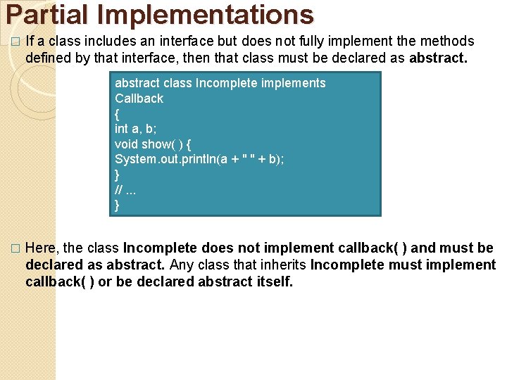 Partial Implementations � If a class includes an interface but does not fully implement