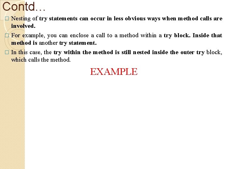 Contd… Nesting of try statements can occur in less obvious ways when method calls