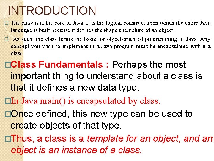 INTRODUCTION The class is at the core of Java. It is the logical construct