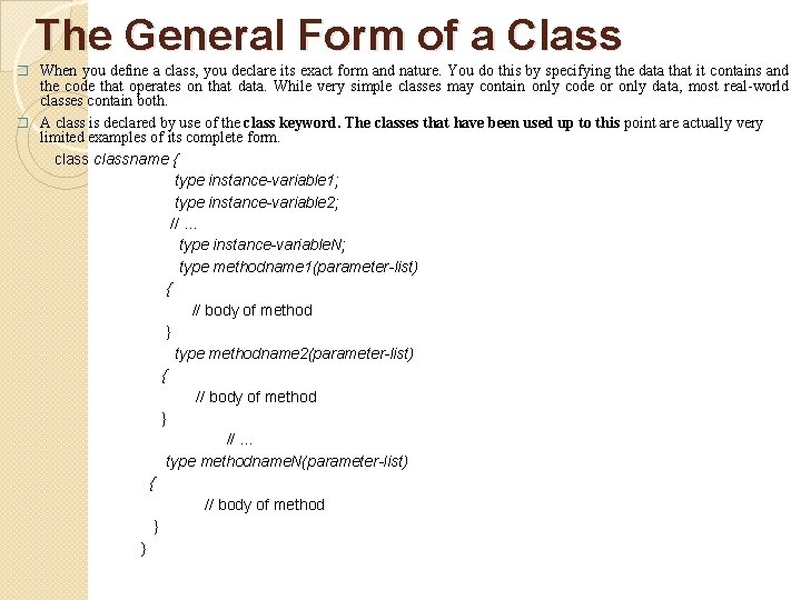 The General Form of a Class � When you define a class, you declare