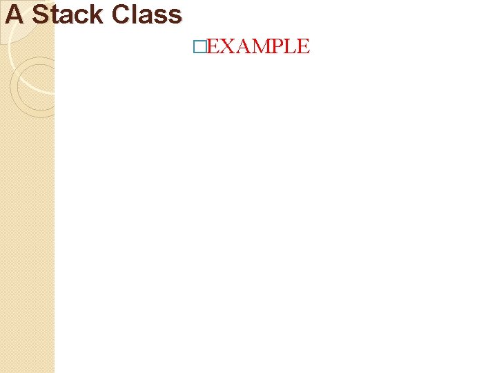 A Stack Class �EXAMPLE 