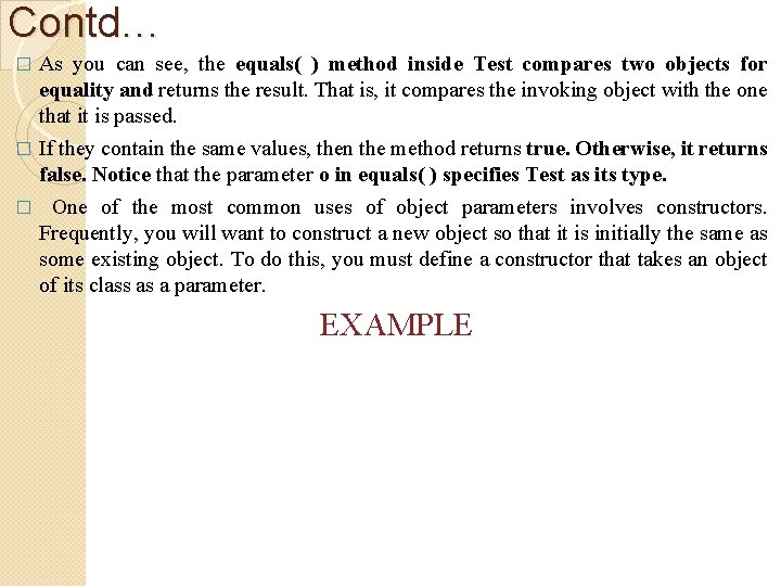 Contd… As you can see, the equals( ) method inside Test compares two objects