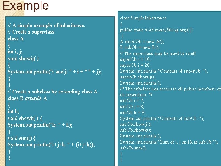 Example // A simple example of inheritance. // Create a superclass A { int