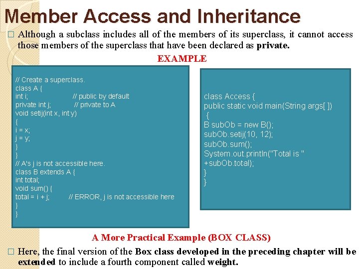 Member Access and Inheritance � Although a subclass includes all of the members of