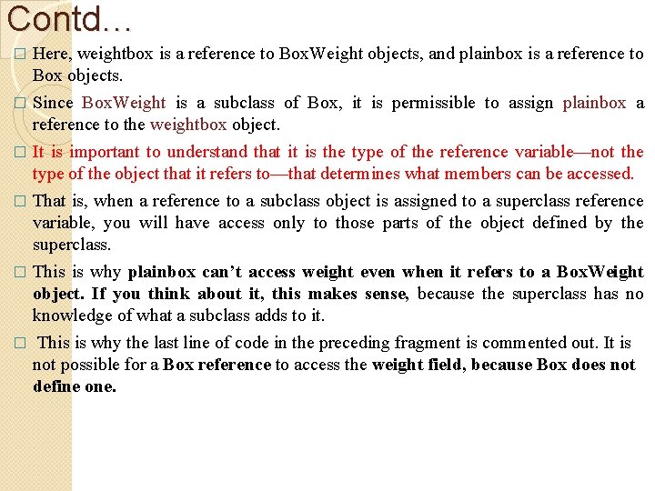 Contd… Here, weightbox is a reference to Box. Weight objects, and plainbox is a