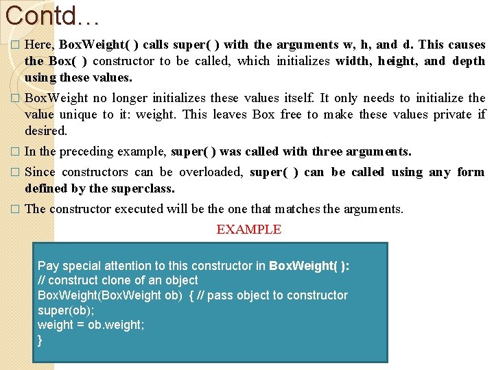 Contd… Here, Box. Weight( ) calls super( ) with the arguments w, h, and