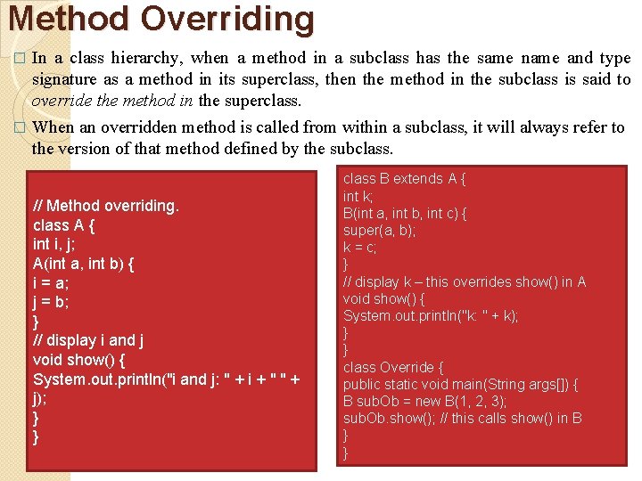 Method Overriding In a class hierarchy, when a method in a subclass has the