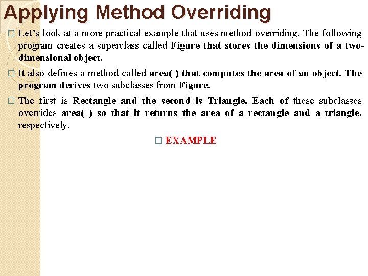 Applying Method Overriding Let’s look at a more practical example that uses method overriding.