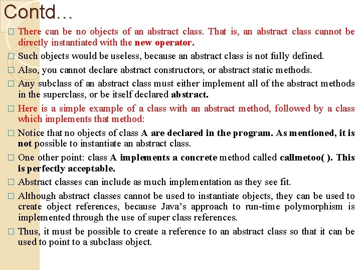 Contd… There can be no objects of an abstract class. That is, an abstract