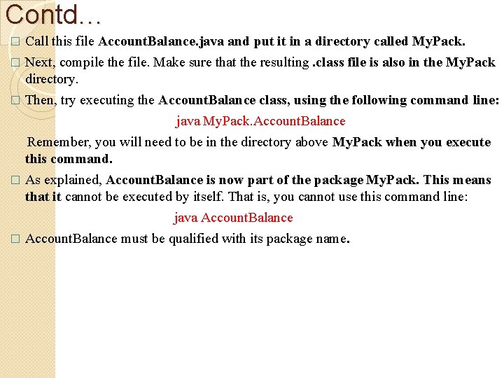 Contd… Call this file Account. Balance. java and put it in a directory called