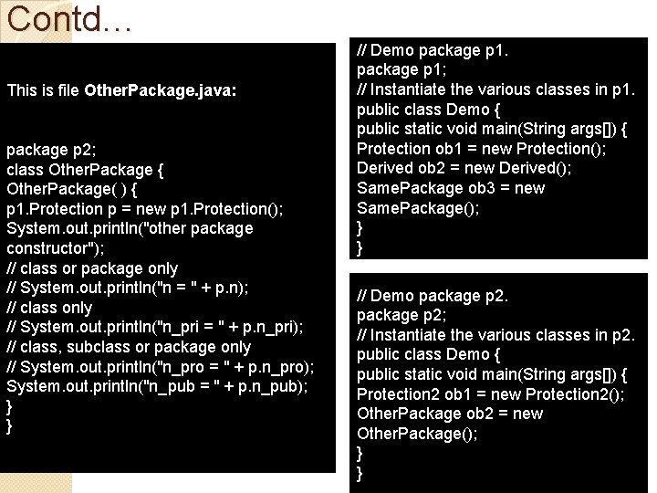 Contd… This is file Other. Package. java: package p 2; class Other. Package {