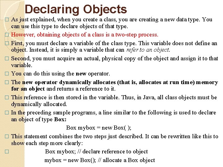 Declaring Objects As just explained, when you create a class, you are creating a