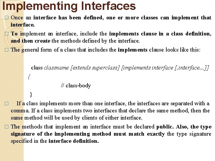 Implementing Interfaces Once an interface has been defined, one or more classes can implement