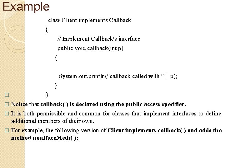 Example class Client implements Callback { // Implement Callback's interface public void callback(int p)
