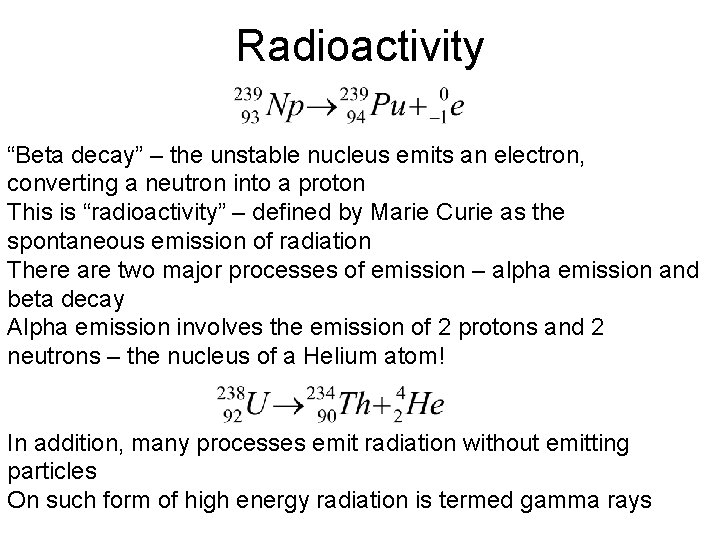Radioactivity “Beta decay” – the unstable nucleus emits an electron, converting a neutron into