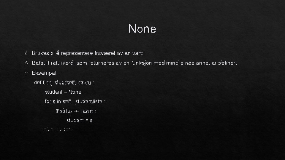 None Brukes til å representere fraværet av en verdi Default returverdi som returneres av