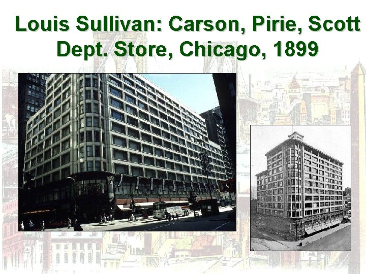 Louis Sullivan: Carson, Pirie, Scott Dept. Store, Chicago, 1899 