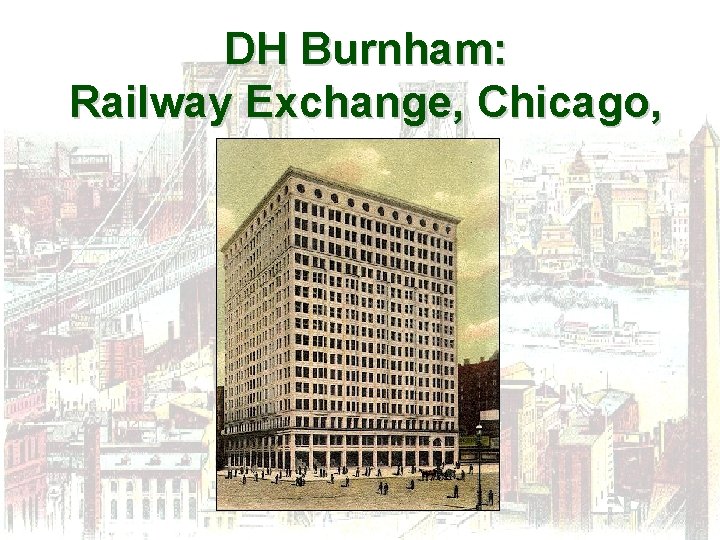 DH Burnham: Railway Exchange, Chicago, 1904 