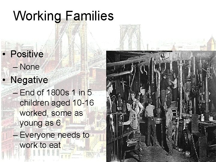 Working Families • Positive – None • Negative – End of 1800 s 1