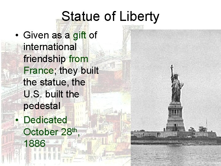 Statue of Liberty • Given as a gift of international friendship from France; they
