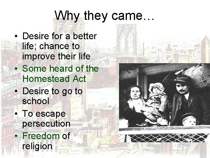 Why they came… • Desire for a better life; chance to improve their life