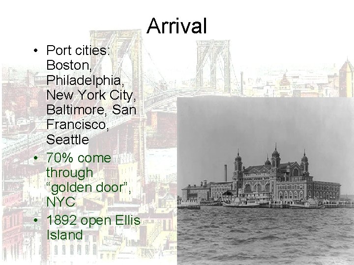 Arrival • Port cities: Boston, Philadelphia, New York City, Baltimore, San Francisco, Seattle •