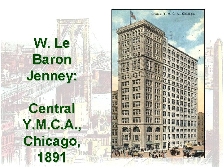 W. Le Baron Jenney: Central Y. M. C. A. , Chicago, 1891 