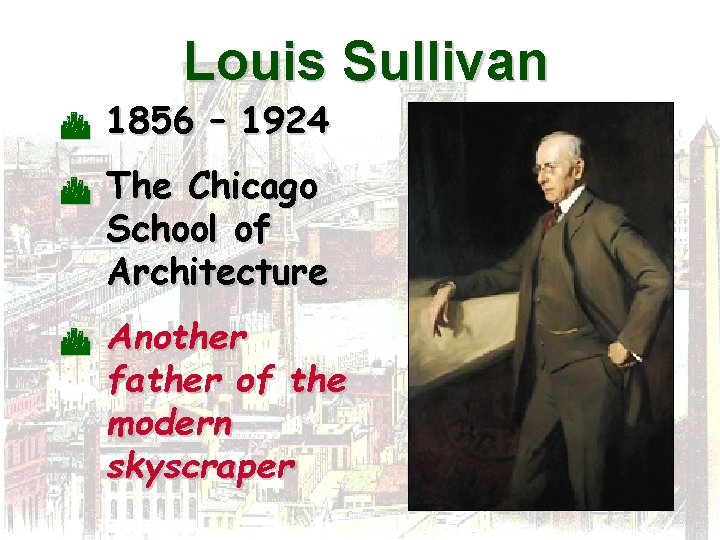 Louis Sullivan C C C 1856 – 1924 The Chicago School of Architecture Another