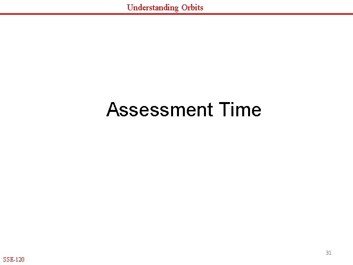 Understanding Orbits Assessment Time 31 SSE-120 