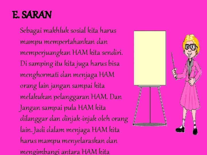 E. SARAN Sebagai makhluk sosial kita harus mampu mempertahankan dan memperjuangkan HAM kita sendiri.